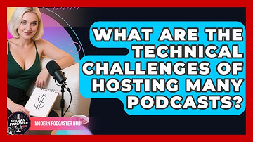 What Are The Technical Challenges Of Hosting Many Podcasts? - Modern Podcaster Hub
