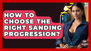 How To Choose The Right Sanding Progression? - ToolBench Pros