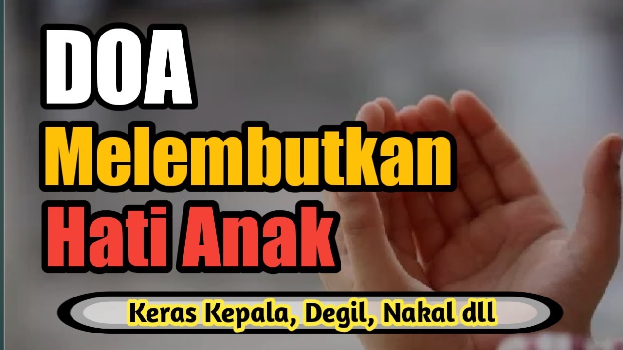 Doa Melembutkan Hati Anak yang Keras * Pemarah * Nakal ...