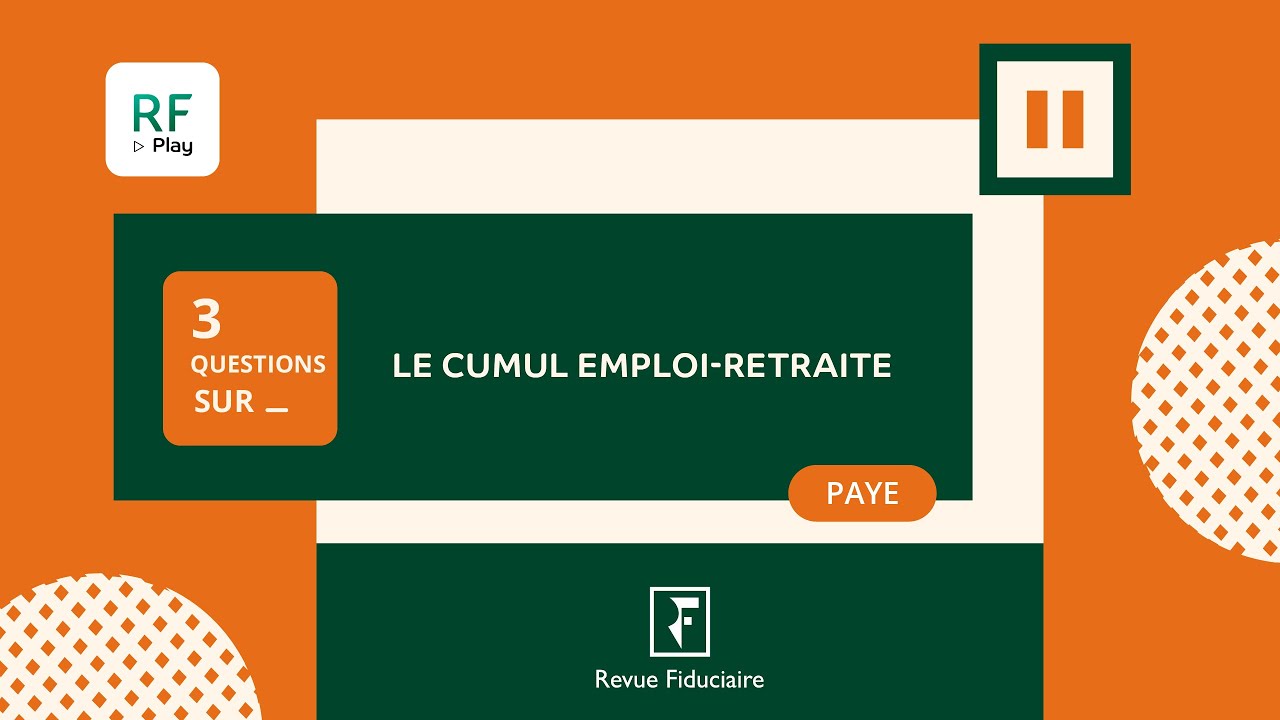 3 Questions sur « Le cumul emploi-retraite »