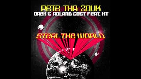 Pete Tha Zouk, Drek & Roland Cost feat. KT "Steal The World" (Dj Center Records)