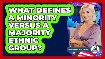 What Defines A Minority Versus A Majority Ethnic Group? - Demographic Data Answers