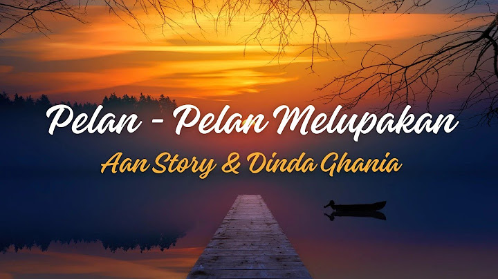 Aan Story & Dinda Ghania - Pelan Pelan Melupakan