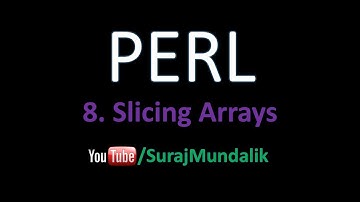 8. PERL - Slicing Arrays | Suraj Mundalik