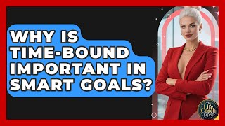 Why Is Time-Bound Important in SMART Goals? | The Life Coach Expert News