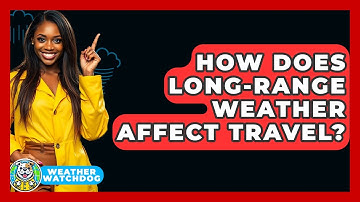 How Does Long-range Weather Affect Travel? - Weather Watchdog