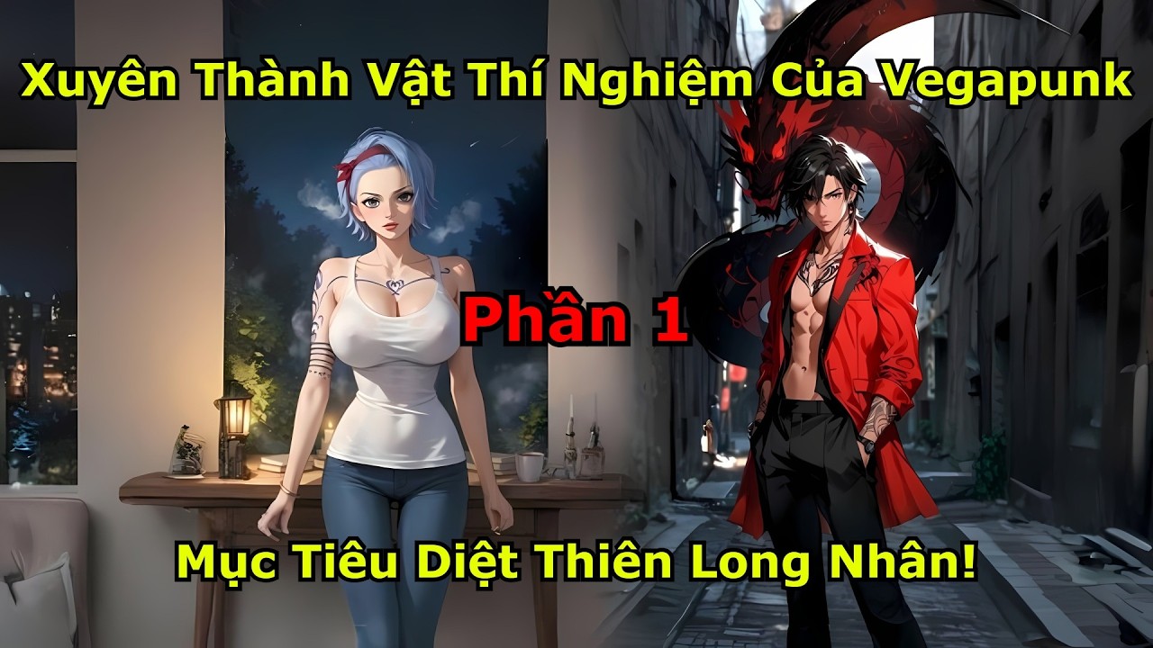 One Piece Fanfic: Xuyên Thành Vật Thí Nghiệm Của Vegapunk, Mục Tiêu Diệt Thiên Long Nhân! | Phần 1