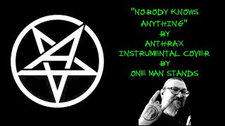Nobody Knows Anything by Anthrax | Instrumental Cover by One Man Stands