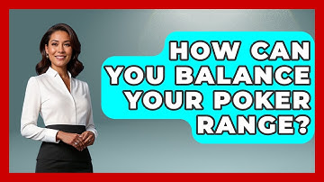 How Can You Balance Your Poker Range? | Poker Pro Academy