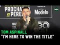 Tom Aspinall details plan: &#39;Beat the scariest guy in MMA, then fight Jon Jones&#39;