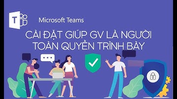 Teams - Làm cách nào HS không tắt mic hoặc giành quyền chia sẻ khi GV đang dạy?