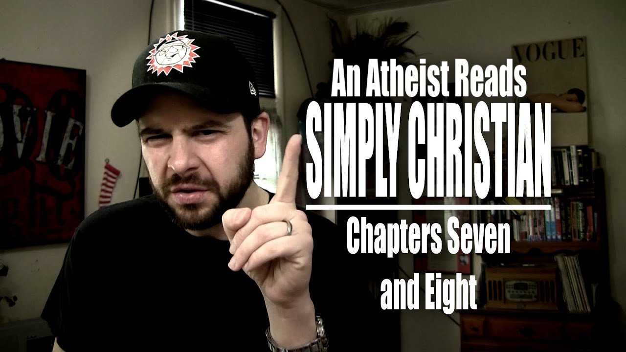 Chapters Seven and Eight - An Atheist Reads Simply Christian - YouTube