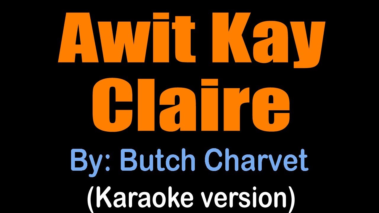 AWIT KAY CLAIRE   Butch Charvet karaoke version