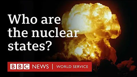 Who has nuclear weapons and how did they get them? - BBC World Service