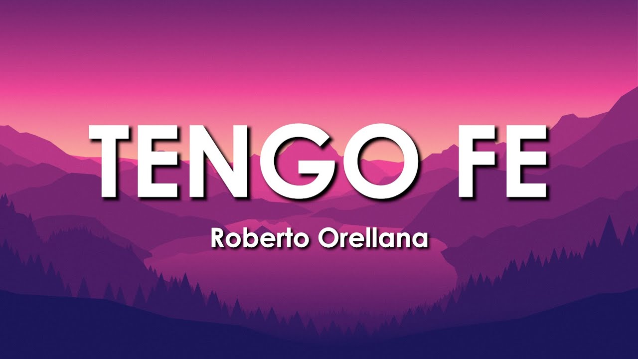 Tu Fe Letra Tengo Fe - Roberto Orellana (Letra) - YouTube