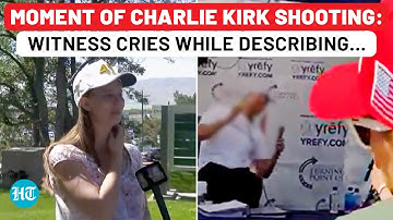 Moment Of Charlie Kirk Shooting, Chaos On Camera: Witness Cries While Describing Horror| Utah| FBI