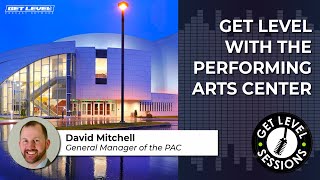 Get Level with the Performing Arts Center | The Get Level Sessions Podcast