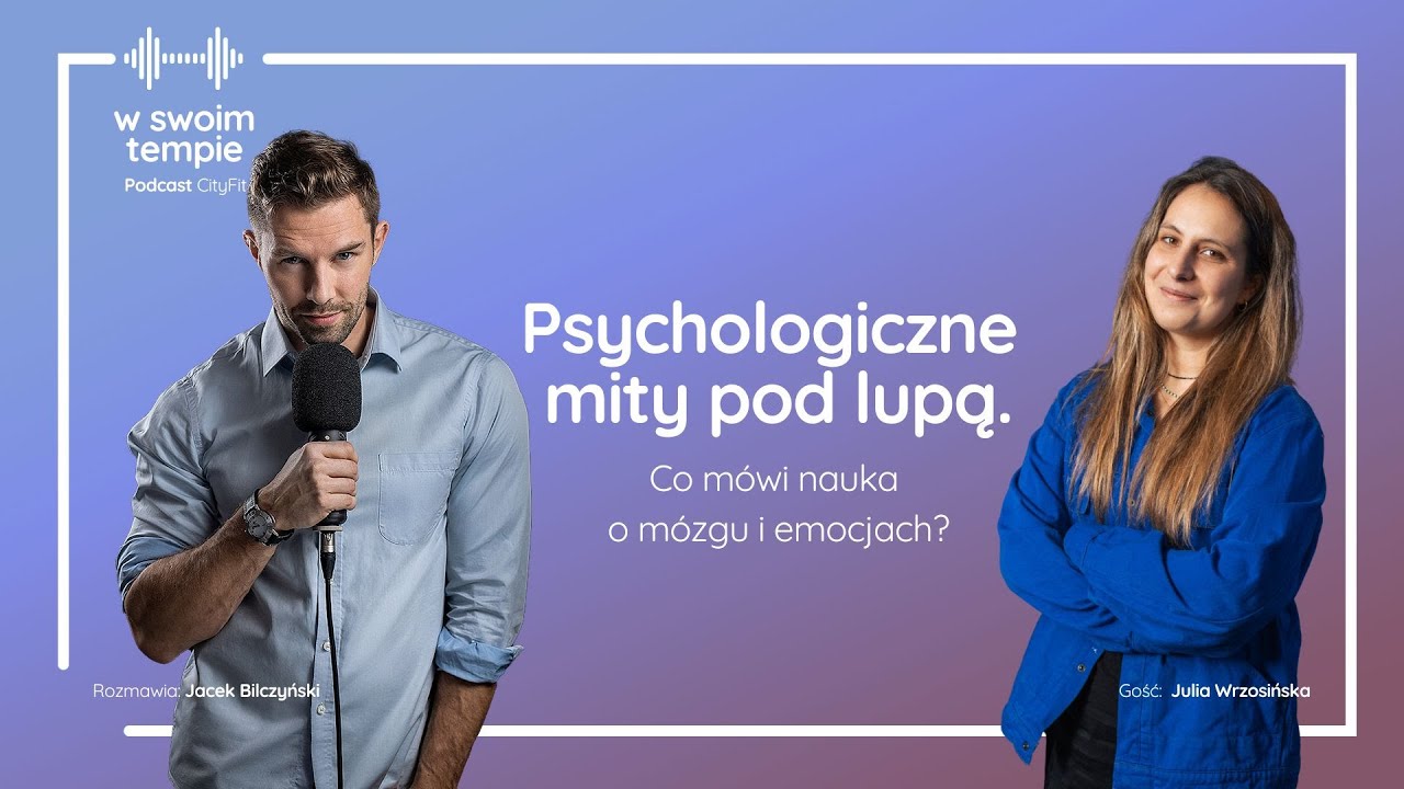S07E22: Psychologiczne mity pod lupą. Co mówi nauka o mózgu i emocjach? Julia Wrzosińska
