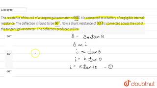 The resistance of the coil of a tangent galvanometer is `60Omega`. It is connected to a battery screenshot 5