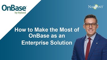 How to Make the Most of OnBase as an Enterprise Solution