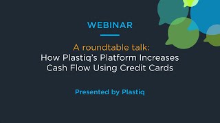 A roundtable talk: How Plastiq’s Platform Increases Cash Flow Using Credit Cards