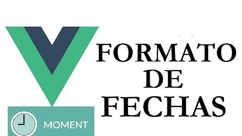 Formato de fechas | Moment JS  [ Vuejs  En Español ]