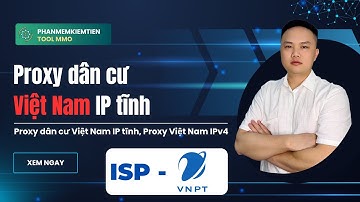 Proxy dân cư Việt Nam IP tĩnh, Proxy Việt Nam IPv4