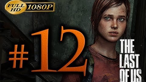 The Last Of Us - Walkthrough Part 12 [1080p HD] - No Commentary
