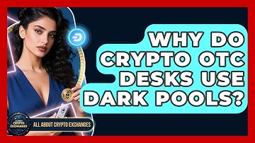 Why Do Crypto OTC Desks Use Dark Pools? - All About Crypto Exchanges