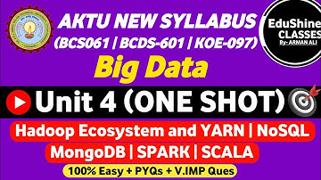 Big Data Unit 4 One shot AKTU BCS061 | Hadoop Ecosystem| YARN | NoSQL Database| MongoDB |Spark|SCALA