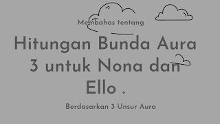 Hitungan Bunda Aura 3 untuk Nona dan Ello .