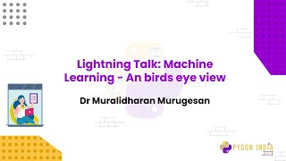 Lightning Talk: Machine Learning - An birds eye view - Dr Muralidharan Murugesan