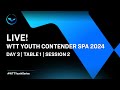 LIVE! | T1 | Day 3 | WTT Youth Contender Spa 2024 | Session 2