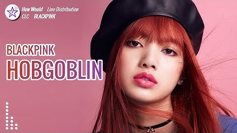 [Req #128] How Would BLACKPINK Sing - Hobgoblin by CLC