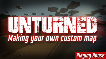 Unturned Custom Map Making - Playing House