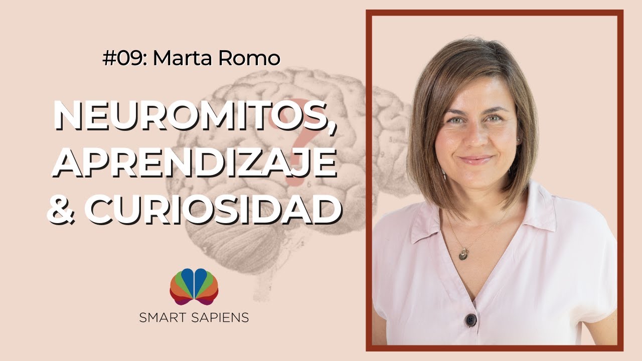 Marta Romo: Aprendiendo sobre Neuromitos, Aprendizaje y Curiosidad | Podcast SmartSapiens #9