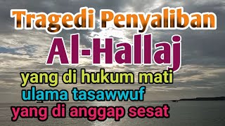 Detik Detik Al-Hallaj ulama tasawwuf di hukum gantung.