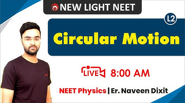 NEET 2021 PHYSICS | CIRCULAR MOTION (LECTURE 2) | Er Naveen Dixit | NEW LIGHT NEET