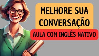 Nunca foi tão fácil aprender inglês, Aula prática de Conversação