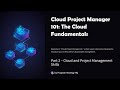 Cloud Project Manager 101: Part 2 of 3 - Skills, Roles, Types of Projects & Certifications