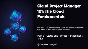 Cloud Project Manager 101: Part 2 of 3 - Skills, Roles, Types of Projects & Certifications
