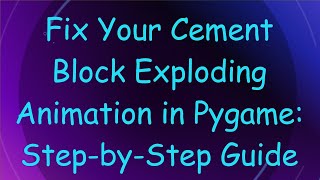 Fix Your Cement Block Exploding Animation in Pygame: Step-by-Step Guide screenshot 3