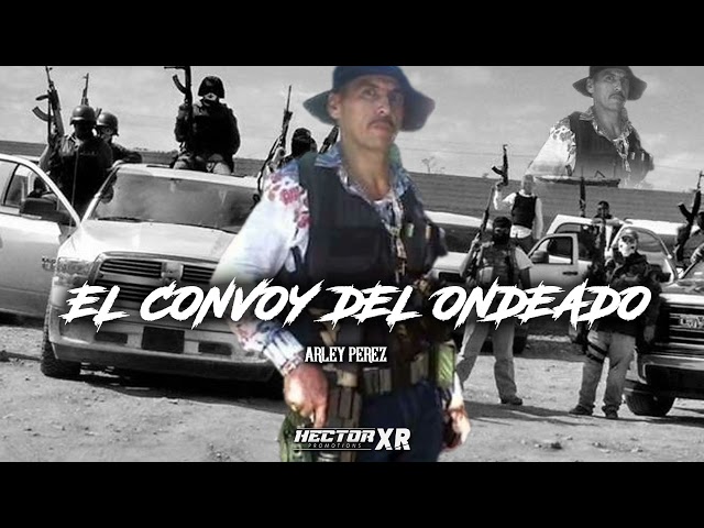 El Convoy Del Ondeado - Arley Perez (CORRIDOS 2022) class=