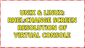 Unix & Linux: RHEL:Change Screen Resolution of Virtual Console (2 Solutions!!)