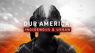 Our America: Indigenous and Urban | Official Trailer