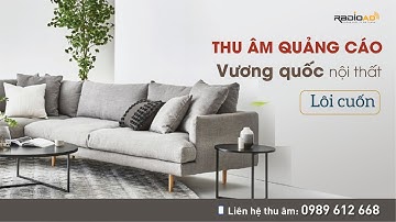 Thu âm quảng cáo vương quốc nội thất | Liên hệ 0989612668