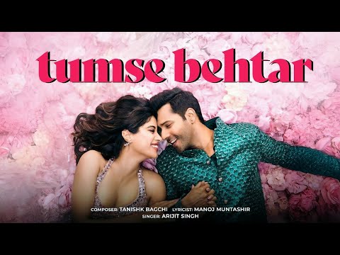 Tumse Behtar | Varun D, Janhvi K, Sanya M, Rohit S | Tanishk B, Arijit S, Manoj M | SSKTK