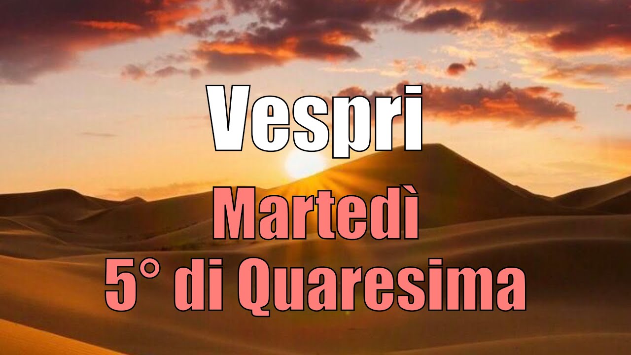 Preghiera dei Vespri, MARTEDÌ 28 MARZO 5° di Quaresima - YouTube