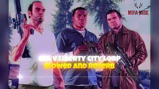 GTA V Liberty City Loop Slowed And Reverb | MXFIA MUSIC