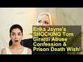 Erika Jayne's SHOCKING Tom Girardi Abuse Confession &amp; Prison Death Wish!